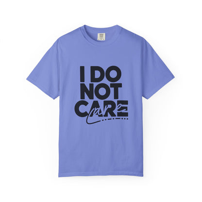 I Do Not Care T-Shirt