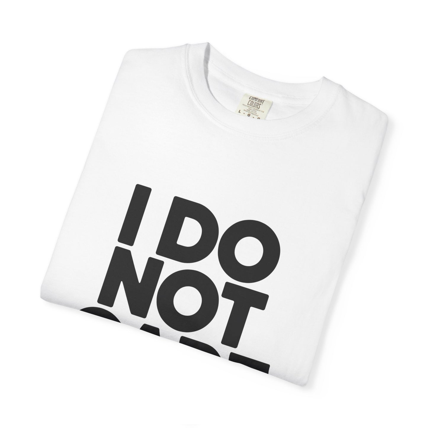 I Do Not Care T-Shirt