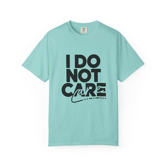 I Do Not Care T-Shirt
