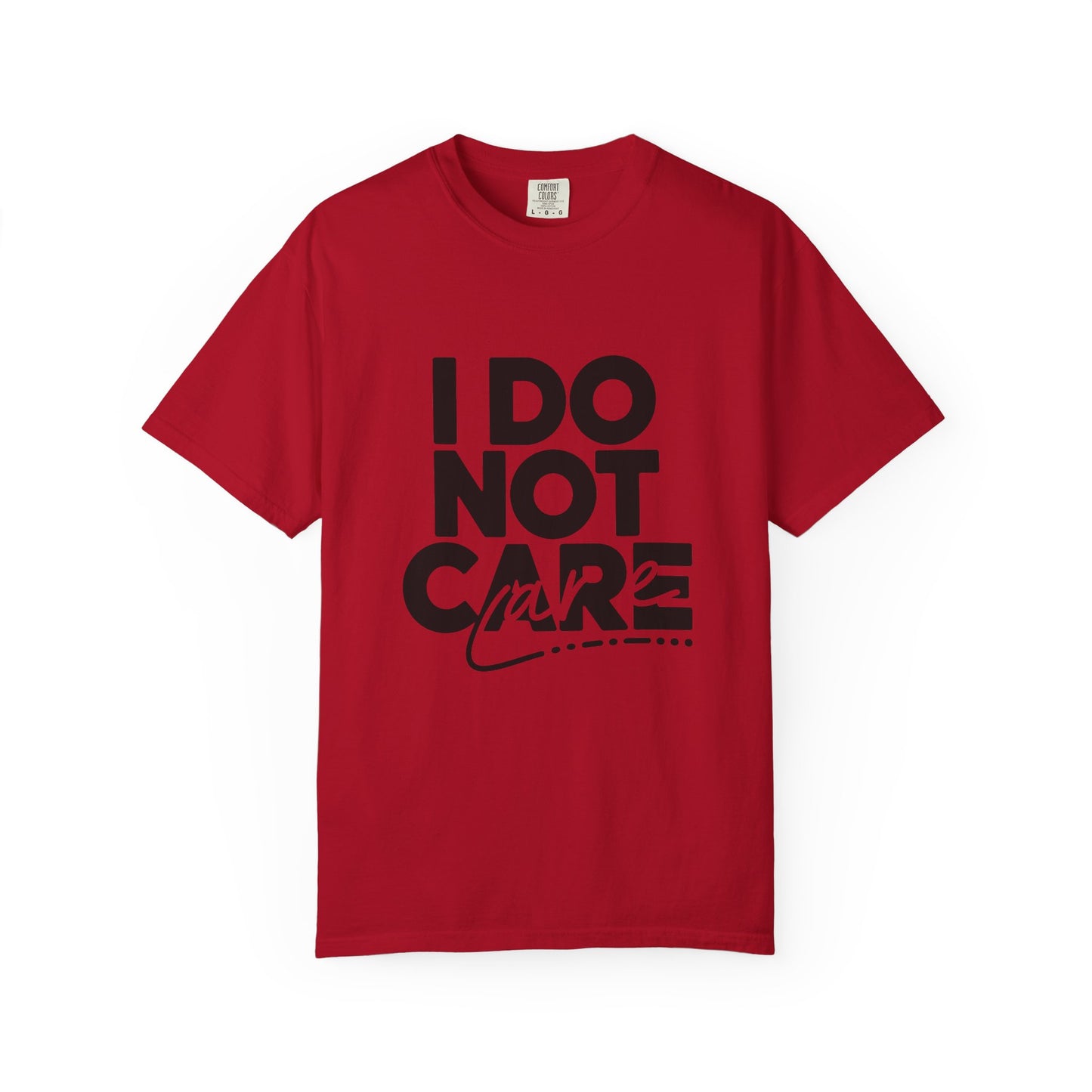 I Do Not Care T-Shirt