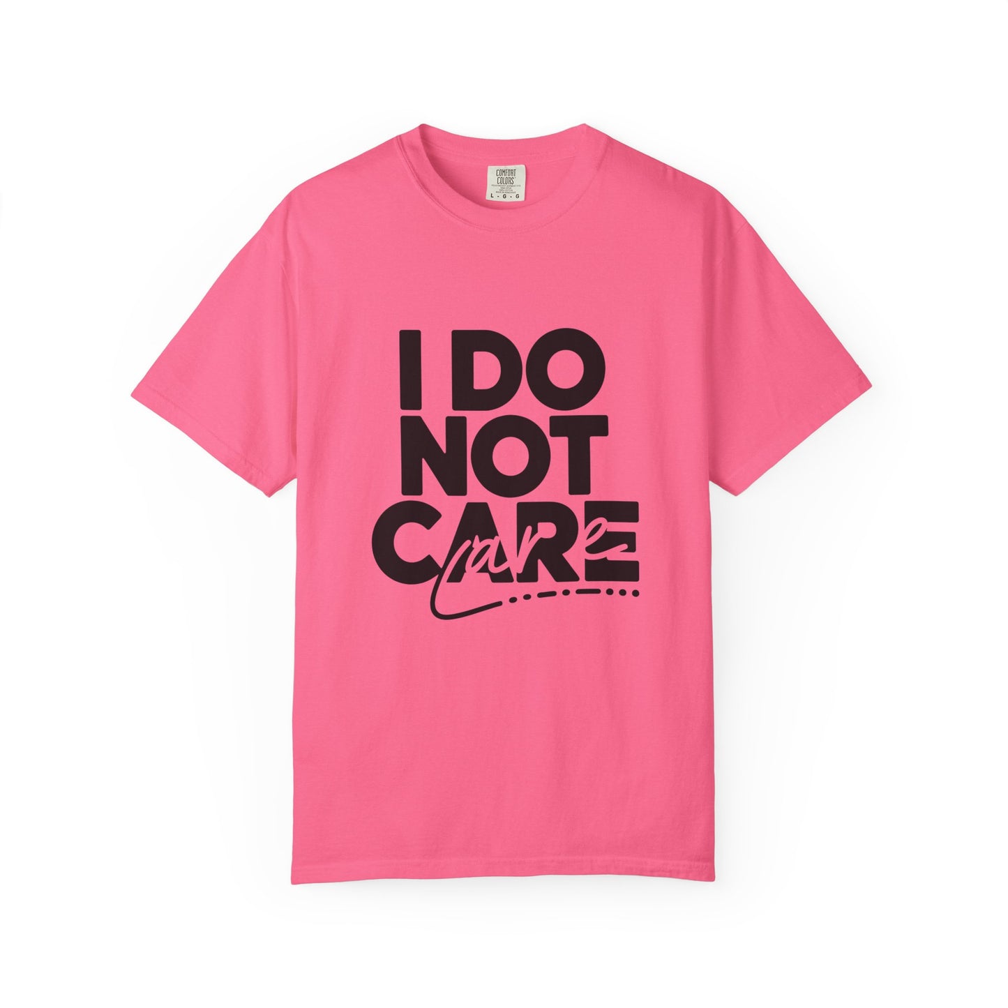 I Do Not Care T-Shirt
